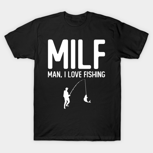 Man, I Love Fishing T-Shirt by giovanniiiii